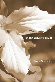 Many Ways to Say It by EVA SAULITIS, 9781597092425