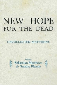 New Hope for the Dead (Uncollected William Matthews) by SEBASTIAN MATTHEWS, STANLEY PLUMLY, William Matthews, 9781597091626