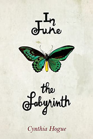 In June the Labyrinth by Cynthia Hogue, 9781597090377