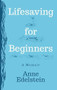 Lifesaving for Beginners by Anne Edelstein, 9781597096058