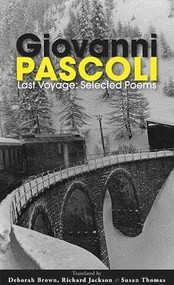 Last Voyage (Selected Poems of Giovanni Pascoli) by Deborah Brown, Richard Jackson, Susan Thomas, 9781597094870