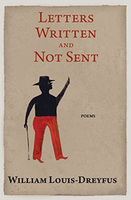 Letters Written and Not Sent by William Louis-Dreyfus, 9781597098694