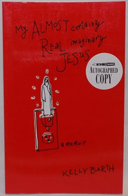 My Almost Certainly Real Imaginary Jesus by Kelly Barth, 9780980040753