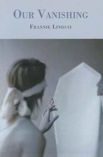 Our Vanishing by Frannie Lindsay, 9781597095341