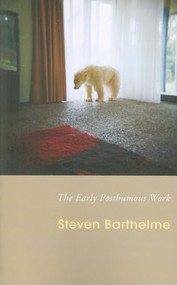 The Early Posthumous Work by Steven Barthelme, 9781597093880
