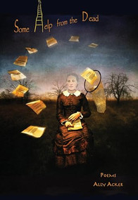 Some Help from the Dead by ALLY ACKER, 9781597095198
