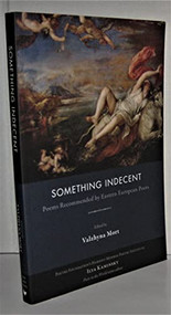 Something Indecent (Poems Recommended by Eastern European Poets) by Valzhyna Mort, 9781597099783