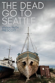 The Dead Go to Seattle by Vivian Faith Prescott, 9781597099042