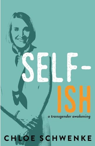 SELF-ish (A Transgender Awakening) by Chloe Schwenke, 9781597096089