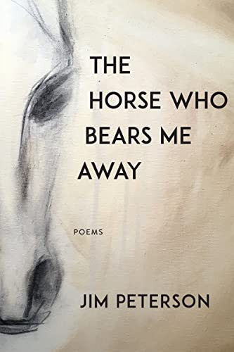 The Horse Who Bears Me Away by Jim Peterson, 9781597094115