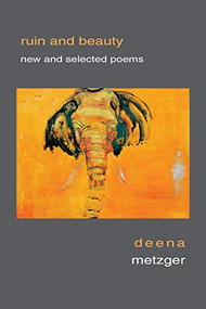 Ruin and Beauty (New and Selected Poems) by DEENA METZGER, 9781597094252
