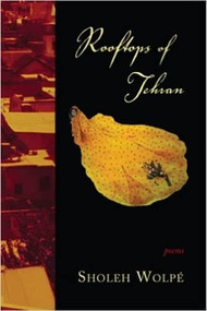 ROOFTOPS OF TEHRAN by Sholeh Wolpé, 9781597091107