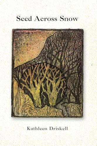 Seed Across Snow by Kathleen Driskell, 9781597091503