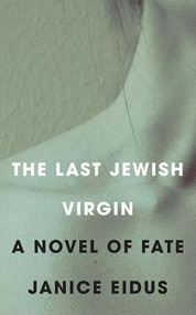 The Last Jewish Virgin (A Novel of Fate) by Janice Eidus, 9781597093934