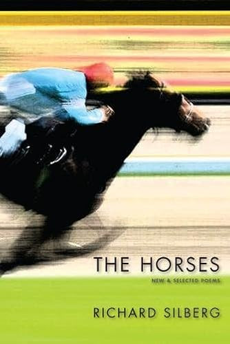 The Horses: New & Selected Poems by Richard Silberg, 9781597092319