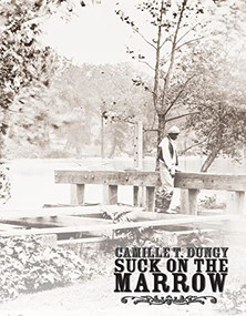 Suck on the Marrow by Camille T Dungy, 9781597094689