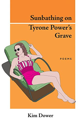 Sunbathing on Tyrone Power's Grave by Kim Dower, 9781597096218