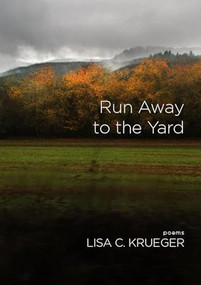 Run Away to the Yard by Lisa C. Krueger, 9781597090285