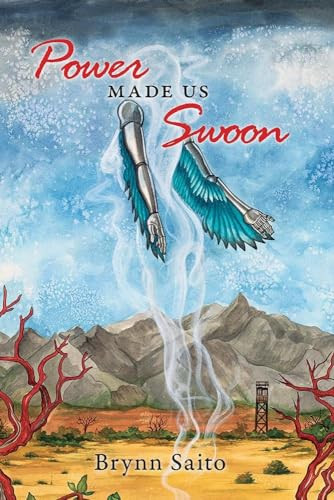 Power Made Us Swoon by Brynn Saito, 9781597099912