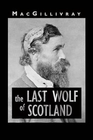 The Last Wolf of Scotland by MacGillivray, 9781906309664