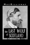 The Last Wolf of Scotland by MacGillivray, 9781906309664