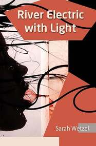 River Electric with Light by Sarah Wetzel, Sarah Wetzel, 9781597092869