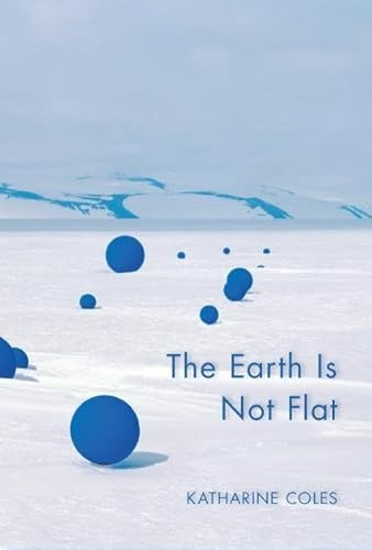 The Earth Is Not Flat by Katharine Coles, 9781597097109