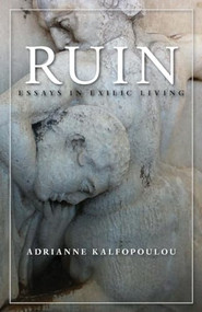 Ruin (Essays in Exilic Living) by Adrianne Kalfopoulou, 9781597095372