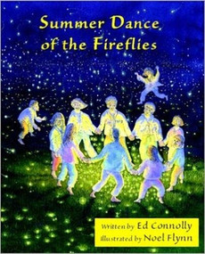SUMMER DANCE OF THE FIREFLIES by Ed Connolly, Noel Flynn, 9781888996647
