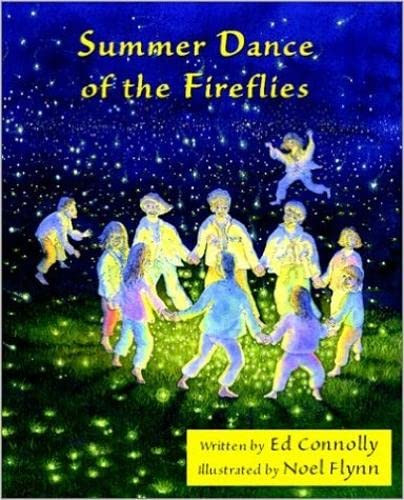 SUMMER DANCE OF THE FIREFLIES by Ed Connolly, Noel Flynn, 9781888996647