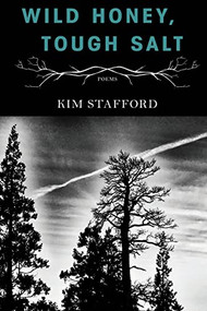 Wild Honey, Tough Salt by Kim Stafford, 9781597098960