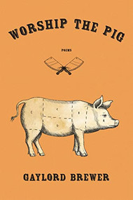 Worship the Pig by Gaylord Brewer, 9781597098526