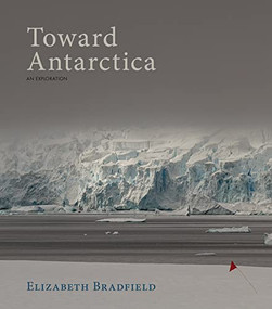 Toward Antarctica by Elizabeth Bradfield, 9781597098861