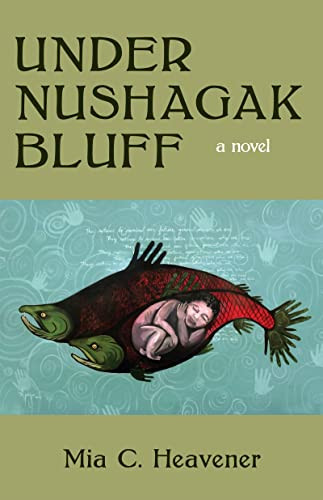 Under Nushagak Bluff by Mia Heavener, Mia Heavener, Mia Heavener, 9781597098090