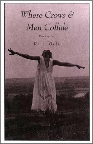 WHERE CROWS AND MEN COLLIDE by Kate Gale, 9780963952844