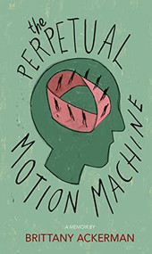 The Perpetual Motion Machine by Brittany Ackerman, 9781597096911