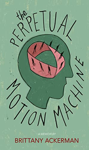 The Perpetual Motion Machine by Brittany Ackerman, 9781597096911