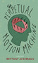 The Perpetual Motion Machine by Brittany Ackerman, 9781597096911