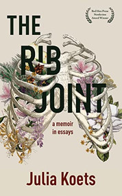The Rib Joint (A Memoir In Essays) by Julia Koets, Julia Koets, Julia Koets, Julia Koets, Julia Koets, 9781597096751