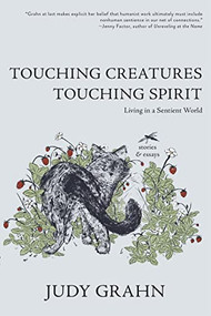 Touching Creatures, Touching Spirit (Living in a Sentient World) by Judy Grahn, 9781597091183