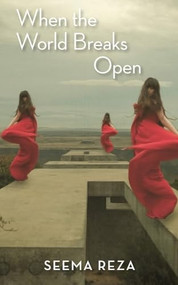 When the World Breaks Open by Seema Reza, 9781597097444