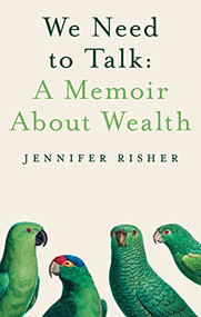 We Need To Talk: A Memoir About Wealth by Jennifer Risher, 9781939096463