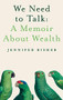 We Need To Talk: A Memoir About Wealth by Jennifer Risher, 9781939096463