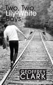 Two, Two, Lily-White Boys by Geoffrey Clark, 9781597092272