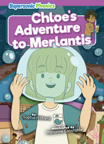 Chloe's Adventure to Merlantis by Sophie Hibberd, Marianne Constable, 9798888226391