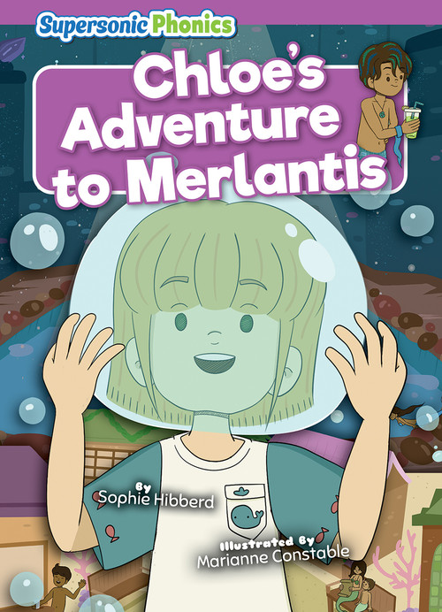Chloe's Adventure to Merlantis by Sophie Hibberd, Marianne Constable, 9798888226391