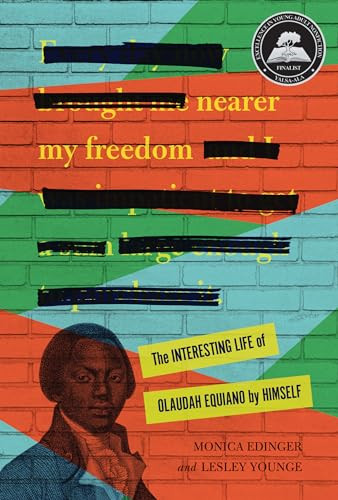 Nearer My Freedom (The Interesting Life of Olaudah Equiano by Himself) by Monica Edinger, Lesley Younge, 9781728450988