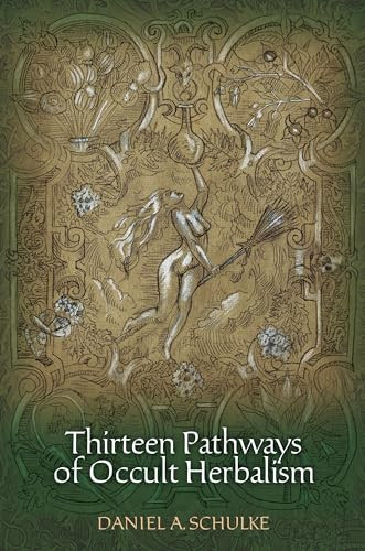 Thirteen Pathways of Occult Herbalism by Daniel Schulke, 9781945147012
