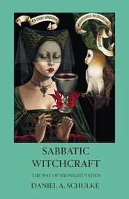 Sabbatic Witchcraft (The Way of Midnight's Eden) by Daniel A. Schulke, 9781945147388