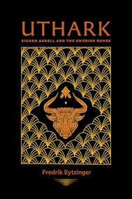 Uthark (Sigurd Agrell and the Swedish Runes) by Fredrik Eytzinger, 9781945147333